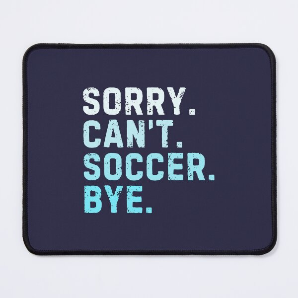 Item preview, Sorry Can't Soccer Bye Sarcastic Soccer Player Funny designed and sold by StrideSuccess.