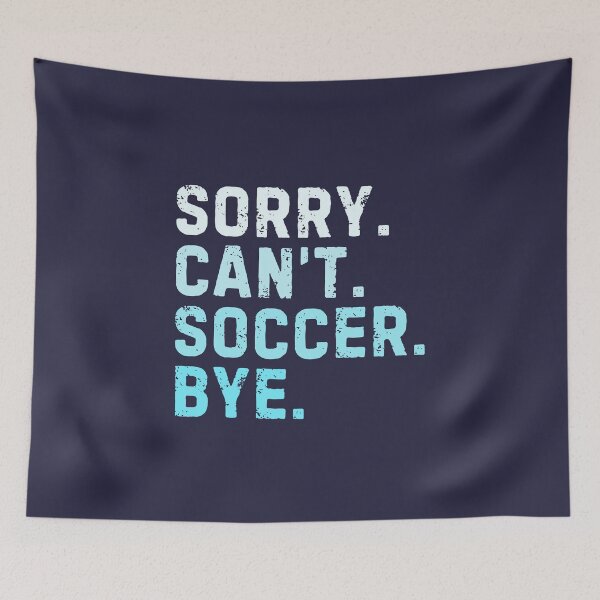 Item preview, Sorry Can't Soccer Bye Sarcastic Soccer Player Funny designed and sold by StrideSuccess.
