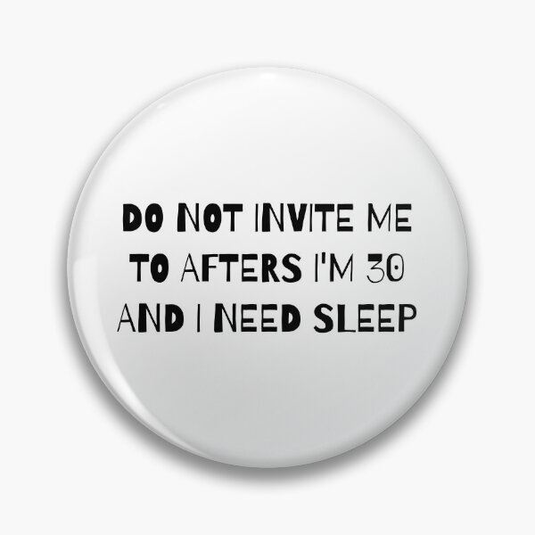 Item preview, Do Not Invite Me to Afters I'm 30 and I Need Sleep designed and sold by faridman.