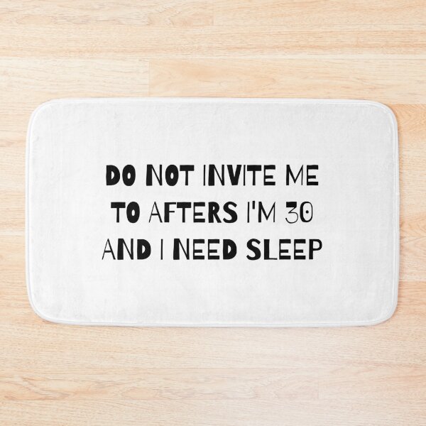 Item preview, Do Not Invite Me to Afters I'm 30 and I Need Sleep designed and sold by faridman.