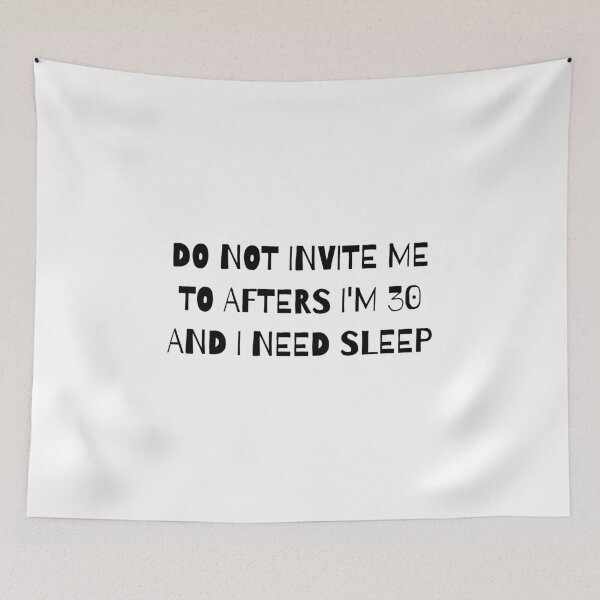 Item preview, Do Not Invite Me to Afters I'm 30 and I Need Sleep designed and sold by faridman.
