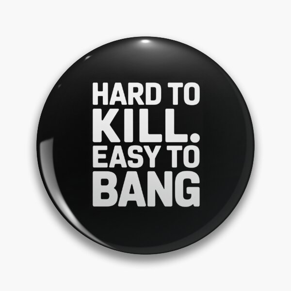 Item preview, HARD TO KILL EASY TO BANG T-SHIRT ADULT HUMOR designed and sold by Monrue66 .