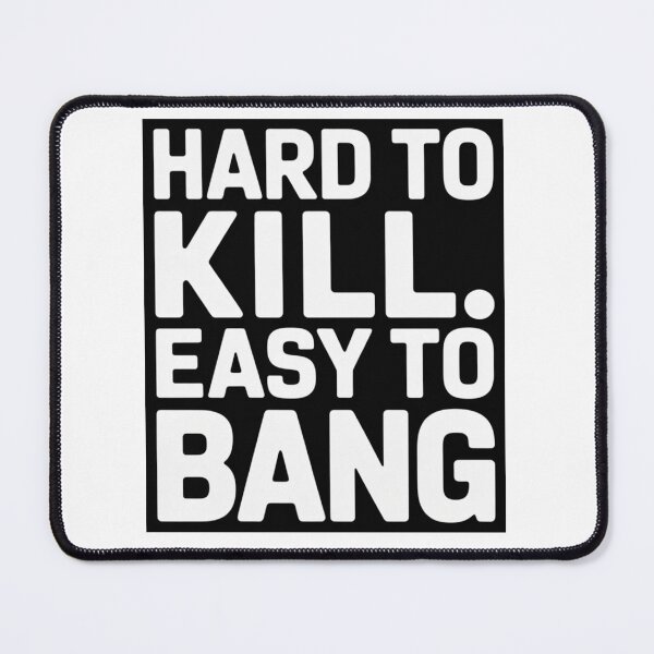 Item preview, HARD TO KILL EASY TO BANG T-SHIRT ADULT HUMOR designed and sold by Monrue66 .