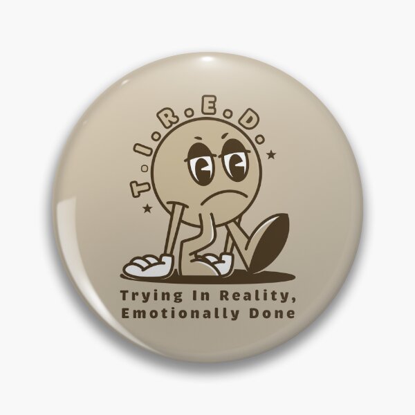 Item preview, T.I.R.E.D. – Trying In Reality, Emotionally Done designed and sold by Milena R..
