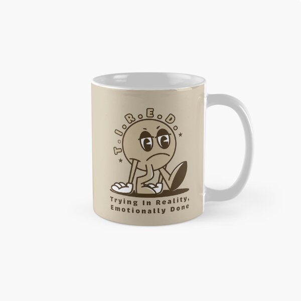 Item preview, T.I.R.E.D. – Trying In Reality, Emotionally Done designed and sold by Milena R..