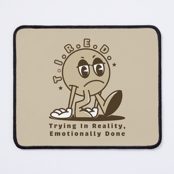 Item preview, T.I.R.E.D. – Trying In Reality, Emotionally Done designed and sold by Milena R..