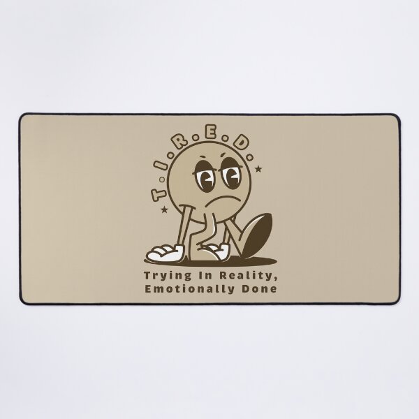 Item preview, T.I.R.E.D. – Trying In Reality, Emotionally Done designed and sold by Milena R..
