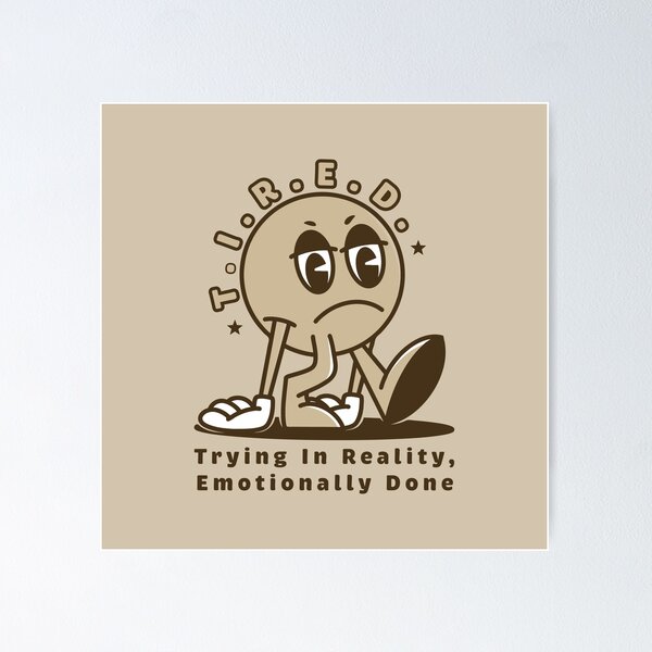 Item preview, T.I.R.E.D. – Trying In Reality, Emotionally Done designed and sold by Milena R..