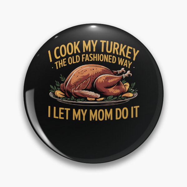 Item preview, I Cook My Turkey The Old Fashioned Way I Let My Mom Do It designed and sold by clothesy7.