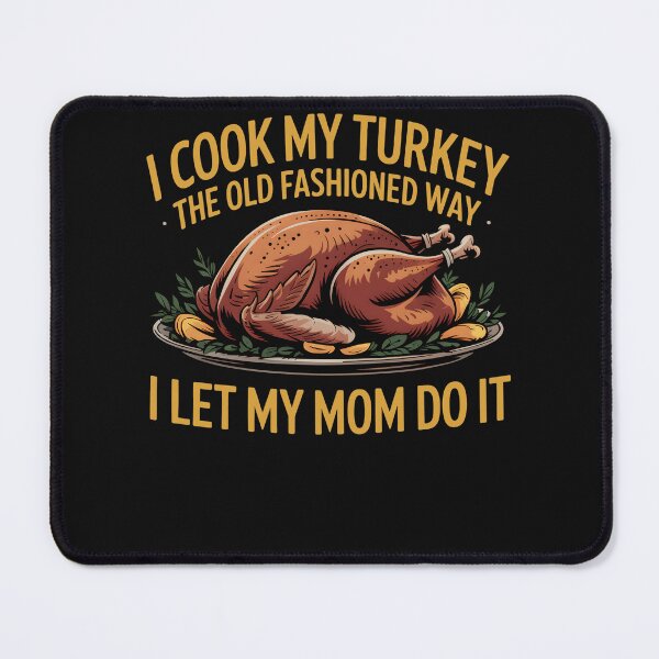 Item preview, I Cook My Turkey The Old Fashioned Way I Let My Mom Do It designed and sold by clothesy7.