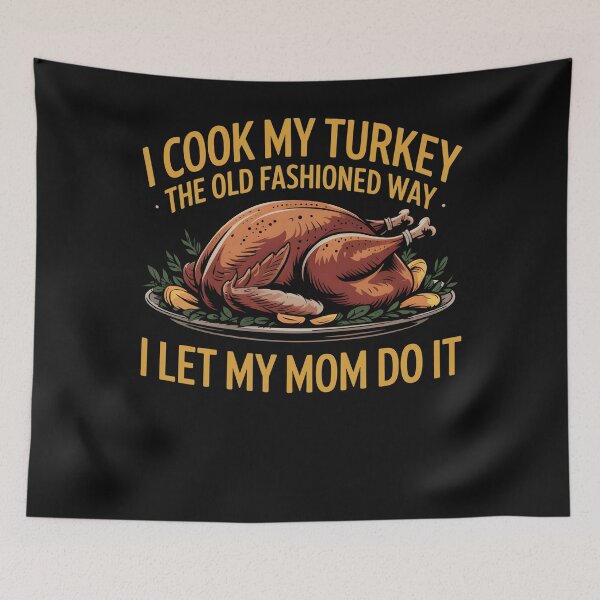 Item preview, I Cook My Turkey The Old Fashioned Way I Let My Mom Do It designed and sold by clothesy7.