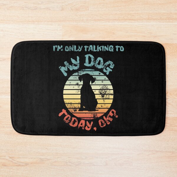 Item preview, I'm Only Talking To My Dog Today designed and sold by MENart Design.