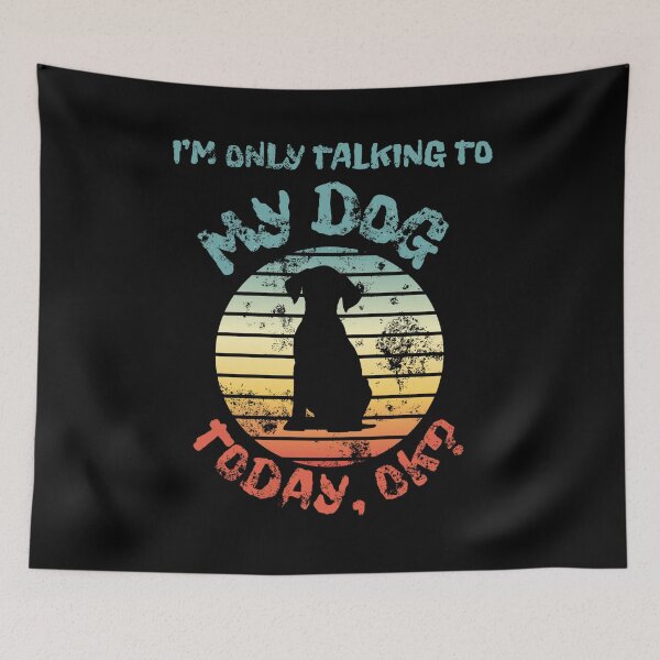 Item preview, I'm Only Talking To My Dog Today designed and sold by MENart Design.