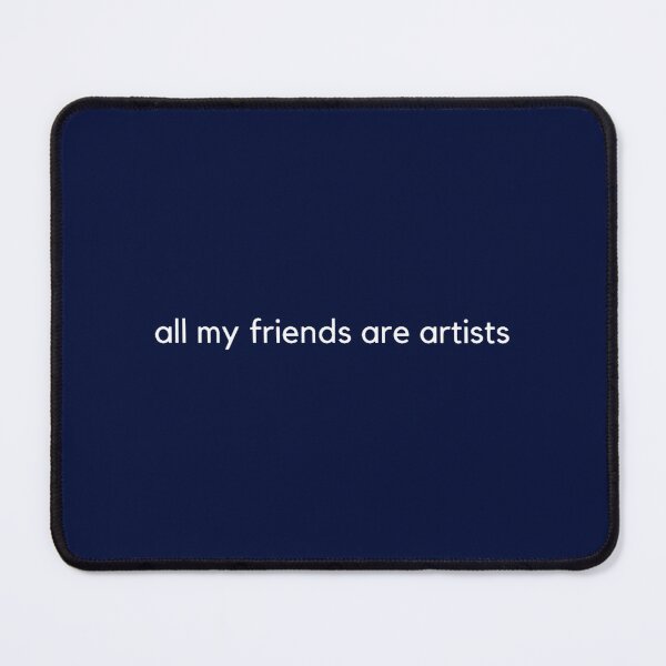 Item preview, all my friends are artists designed and sold by MadelineTaylo.