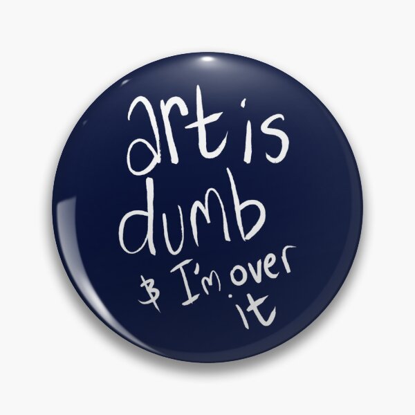 Item preview, art is dumb &amp_ I_m over it designed and sold by MadelineTaylo.