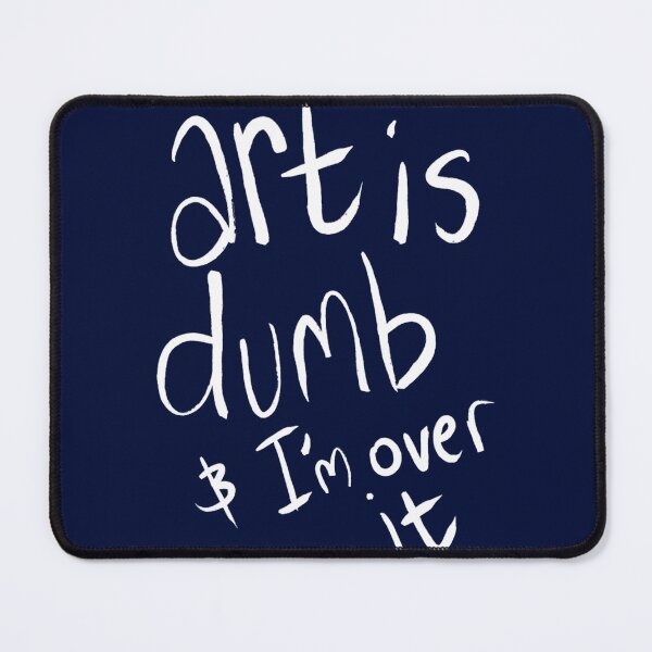Item preview, art is dumb &amp_ I_m over it designed and sold by MadelineTaylo.