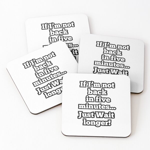 Item preview, If I'm not back in Five minutes, just wait longer! designed and sold by ArtesioByZaber.