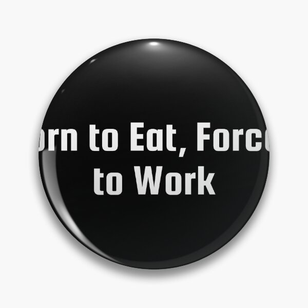 Item preview, Born to Eat, Forced to Work designed and sold by Ninjacatoff.