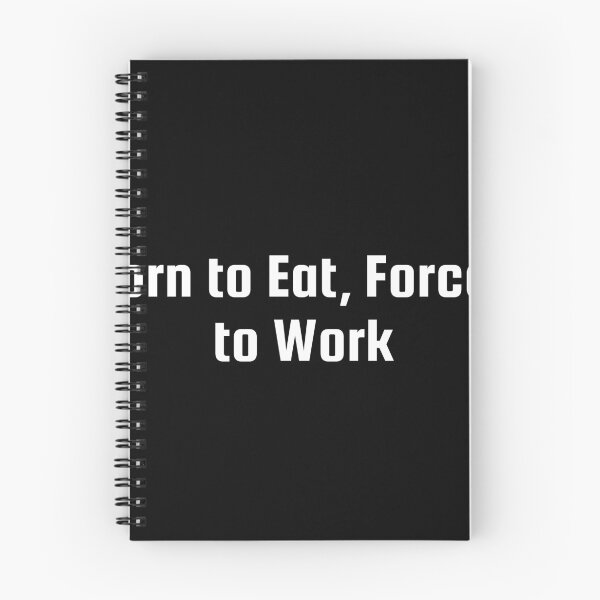 Item preview, Born to Eat, Forced to Work designed and sold by Ninjacatoff.