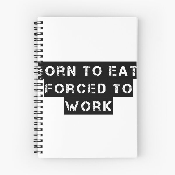 Item preview, Born to Eat, Forced to Work designed and sold by Ninjacatoff.
