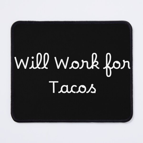 Item preview, Will Work for Tacos designed and sold by Ninjacatoff.