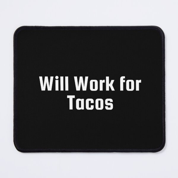 Item preview, Will Work for Tacos designed and sold by Ninjacatoff.
