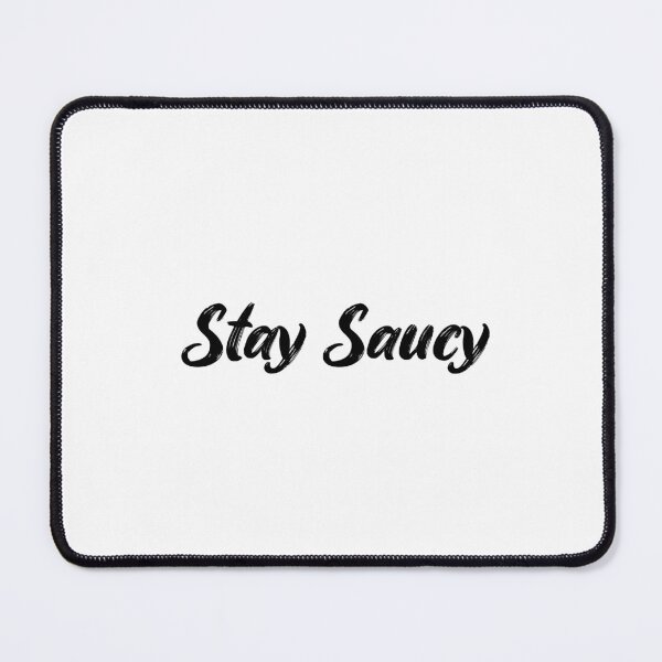 Item preview, Stay Saucy designed and sold by Ninjacatoff.