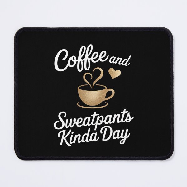 Item preview, Coffee And Sweatpants Kinda Day , Love Coffee Caffeine designed and sold by DrewLeuschke.