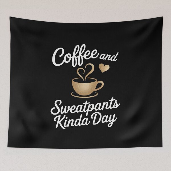 Item preview, Coffee And Sweatpants Kinda Day , Love Coffee Caffeine designed and sold by DrewLeuschke.