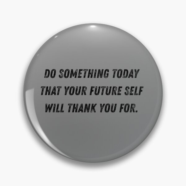Item preview, Do something today that your future self will thank you for. designed and sold by MinoBubbu.