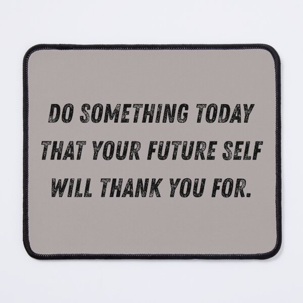 Item preview, Do something today that your future self will thank you for. designed and sold by MinoBubbu.