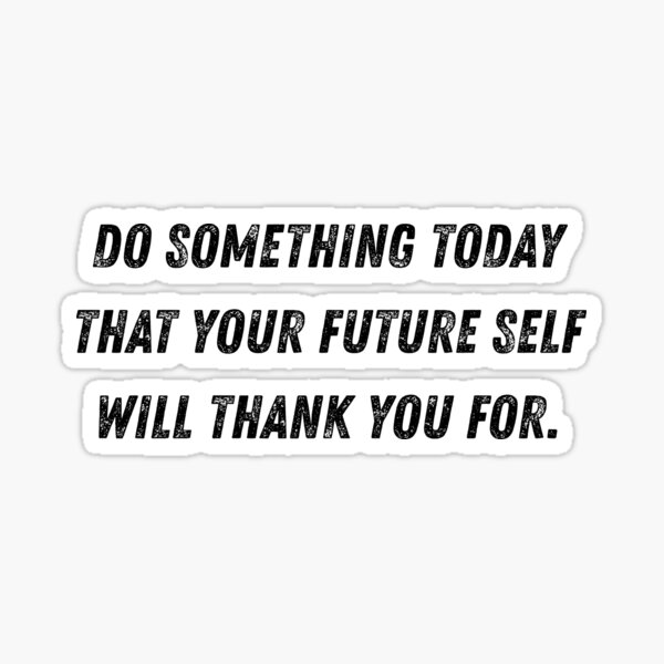 Item preview, Do something today that your future self will thank you for. designed and sold by MinoBubbu.