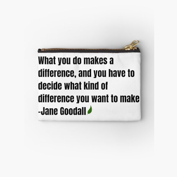 Item preview, Jane Goodall Quote “What You Do Makes a Difference, and You Have to Decide What Kind of Difference You Want to Make” Inspirational Environmental Text Design designed and sold by AlienTechs.