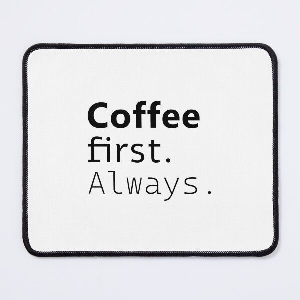Item preview, Coffee first. Always. designed and sold by Julia Snaigala.
