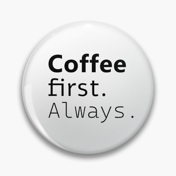 Item preview, Coffee first. Always. designed and sold by Julia Snaigala.
