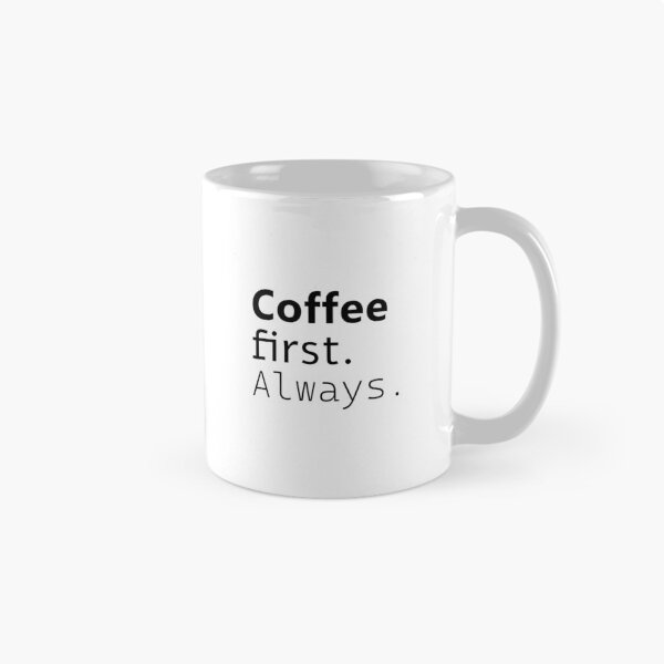 Item preview, Coffee first. Always. designed and sold by Julia Snaigala.