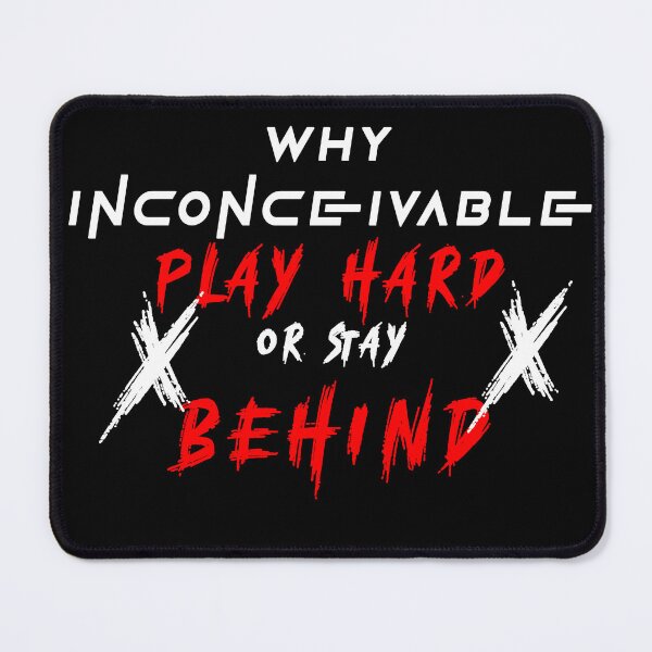 Item preview, INCONCEIVABLE Play Hard or Stay Behind designed and sold by NORENTE.