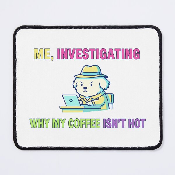 Item preview, Why my coffee isn't hot designed and sold by tagmecool.