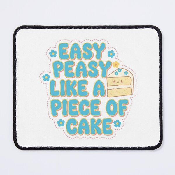 Item preview, Easy Peasy Like a Piece of Cake Meme designed and sold by Kitty Kat.