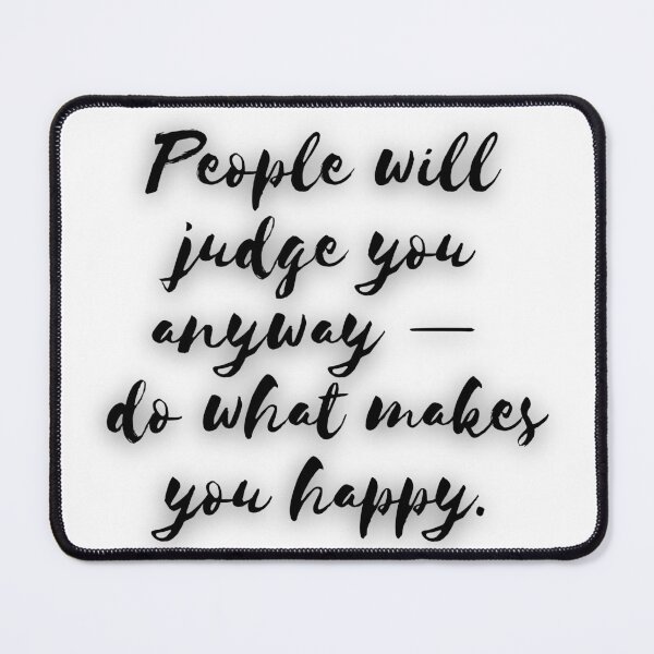 Item preview, People will judge you anyway — do what makes you happy. designed and sold by MinoBubbu.