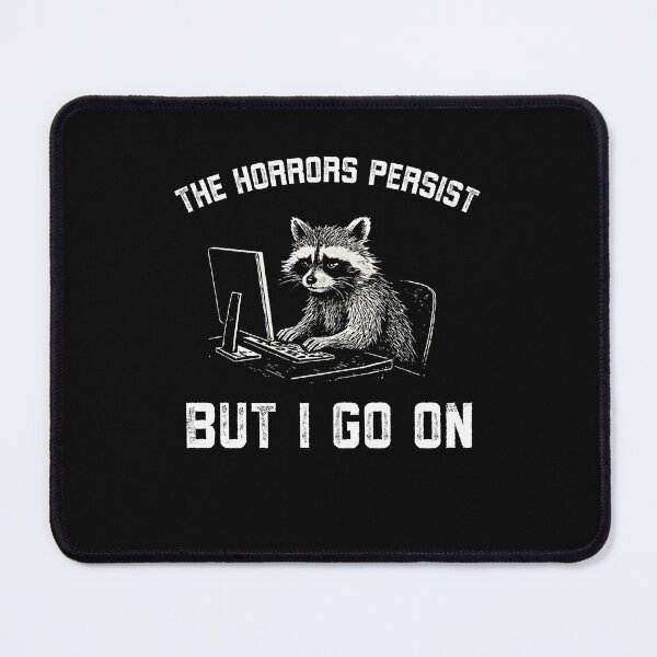 Item preview, The horrors persist but I go on funny Raccoon work designed and sold by snowry.