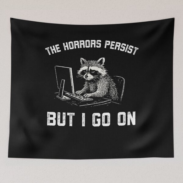 Item preview, The horrors persist but I go on funny Raccoon work designed and sold by snowry.