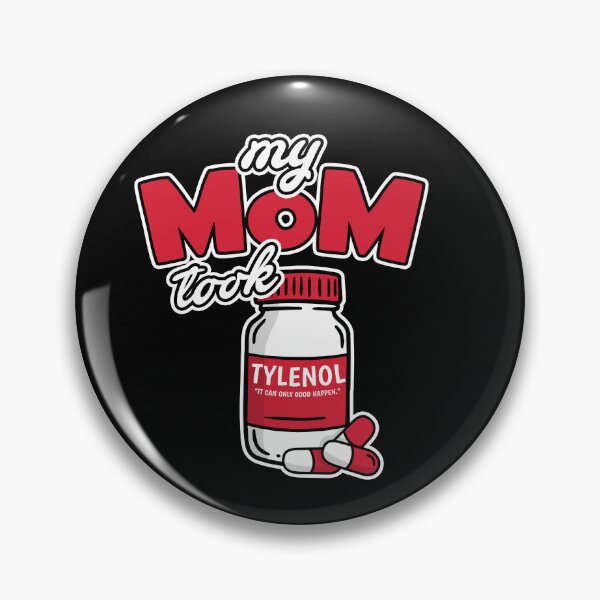 Item preview, My Mom Took Tylenol "It can only good happen" Classic Parody designed and sold by BBBLClo.