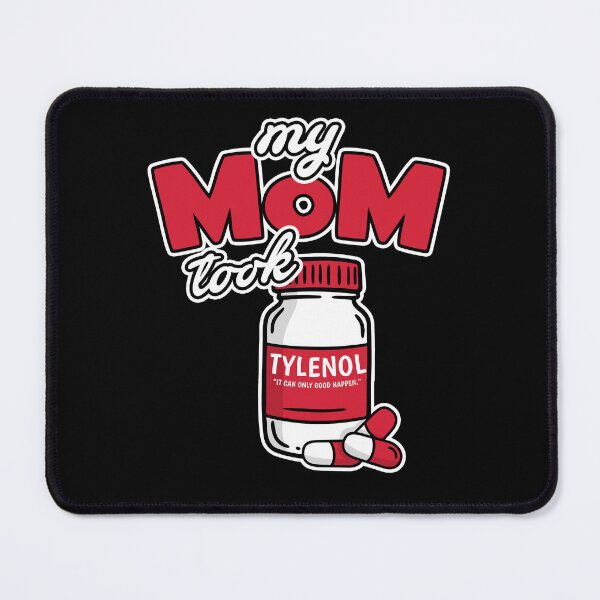 Item preview, My Mom Took Tylenol "It can only good happen" Classic Parody designed and sold by BBBLClo.