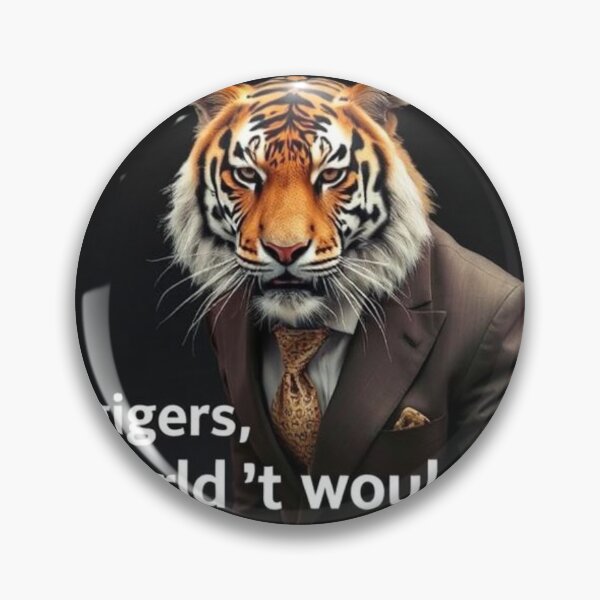 Item preview, If tigers wore suits, the world wouldn’t need bosses designed and sold by SSMC DREAM DESIGN.