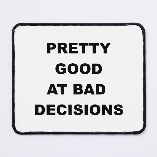 Item preview, PRETTY GOOD AT BAD DECISIONS designed and sold by WeekendWarrior2.