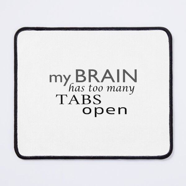Item preview, My brain has too many tabs open designed and sold by Julia Snaigala.