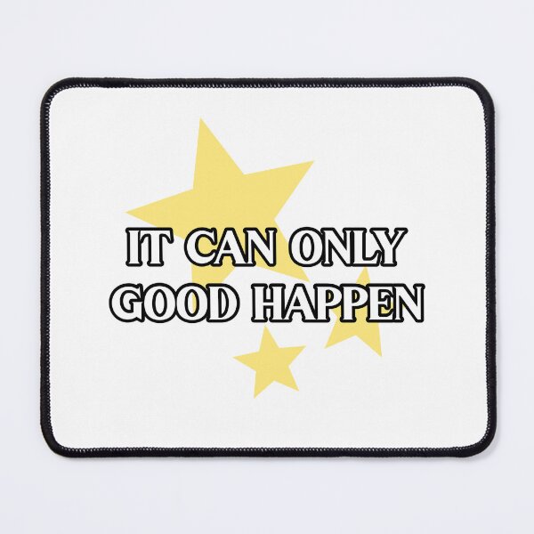 Item preview, It Can Only Good Happen designed and sold by ElleHodge.