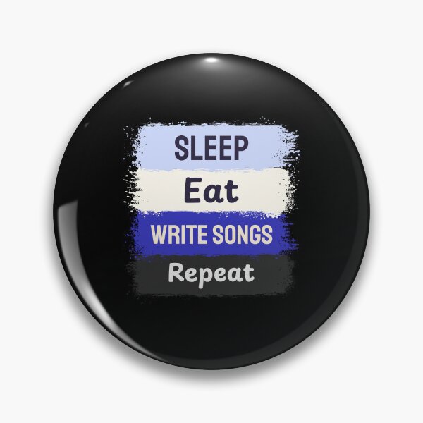 Item preview, Sleep, Eat, Write Songs, Repeat - songwriter  designed and sold by TaurusC95.