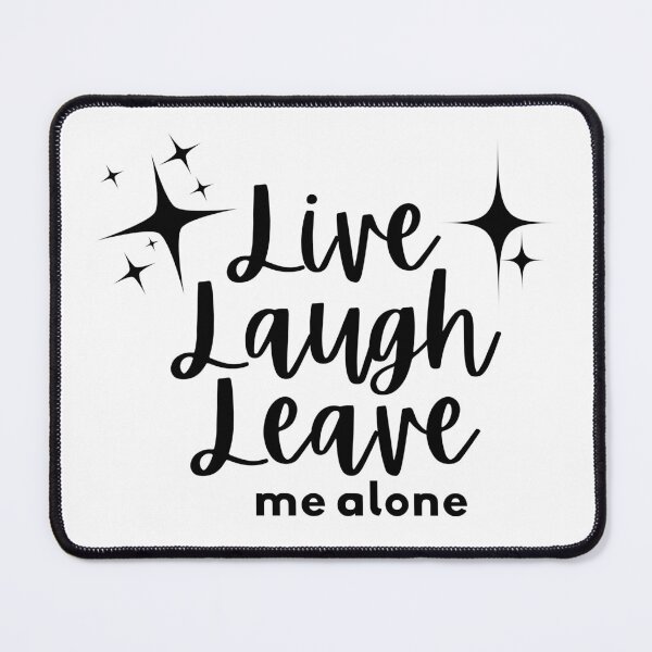 Item preview, Live Laugh Leave (Me Alone) designed and sold by VectorThread.